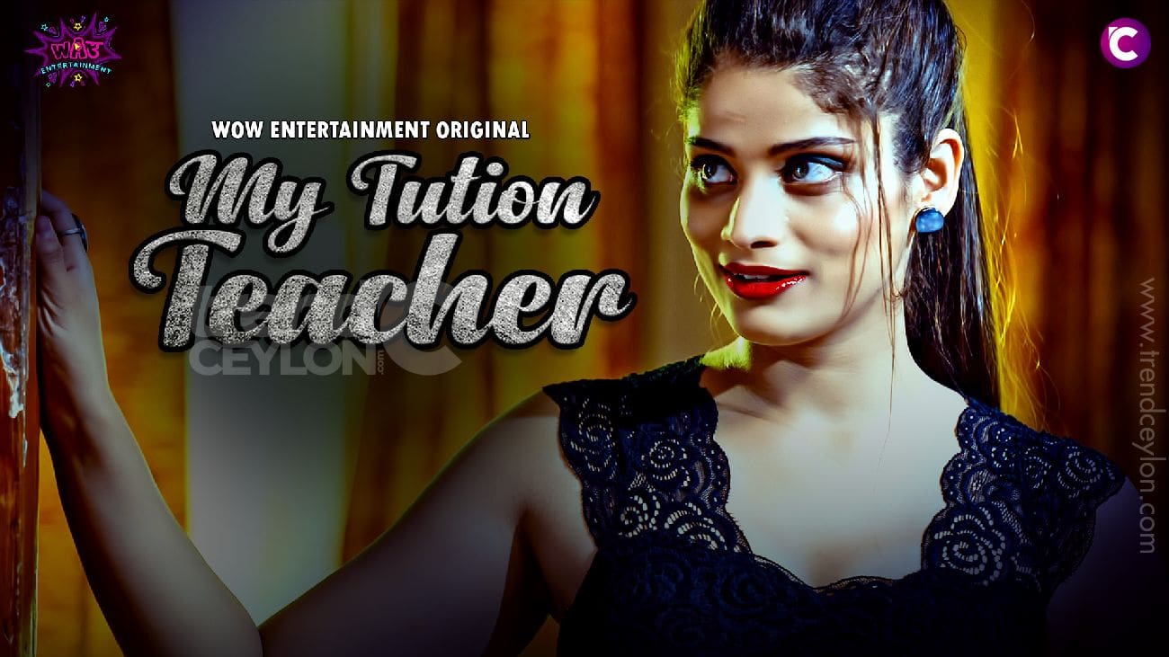 Introducing My Tution Teacher A Sizzling Indian Web Series On Wow Entertainment 