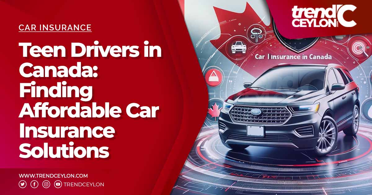 Teen Drivers in Canada Finding Affordable Car Insurance Solutions