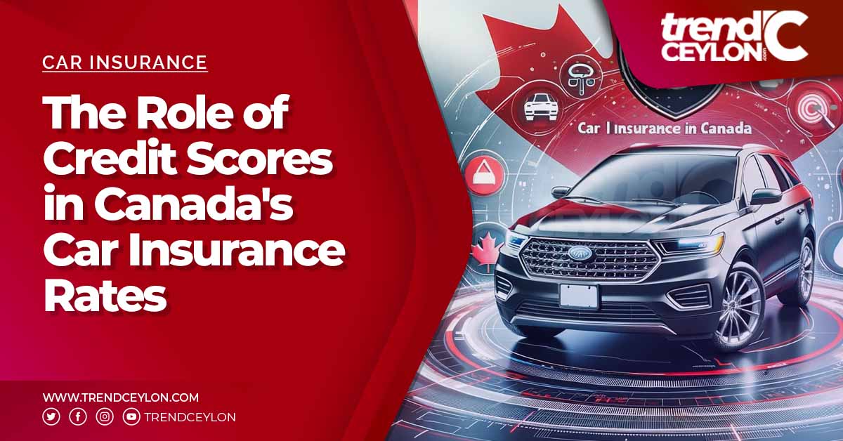 The Role of Credit Scores in Canada's Car Insurance Rates