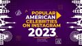 Popular American Celebrities on Instgram List