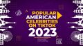 Popular American Celebrities on TikTok List